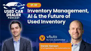 UCDP #80 – Inventory Management, AI & the Future of Used Inventory w/ Derek Hansen of vAuto