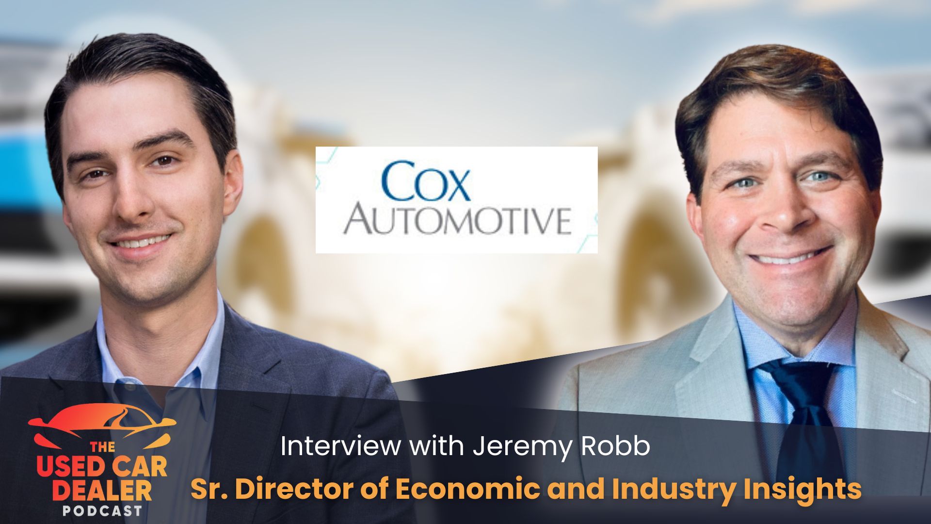 Episode 56: Interview with Jeremy Robb, Cox Automotive's Sr. Director of Economic and Industry Insights