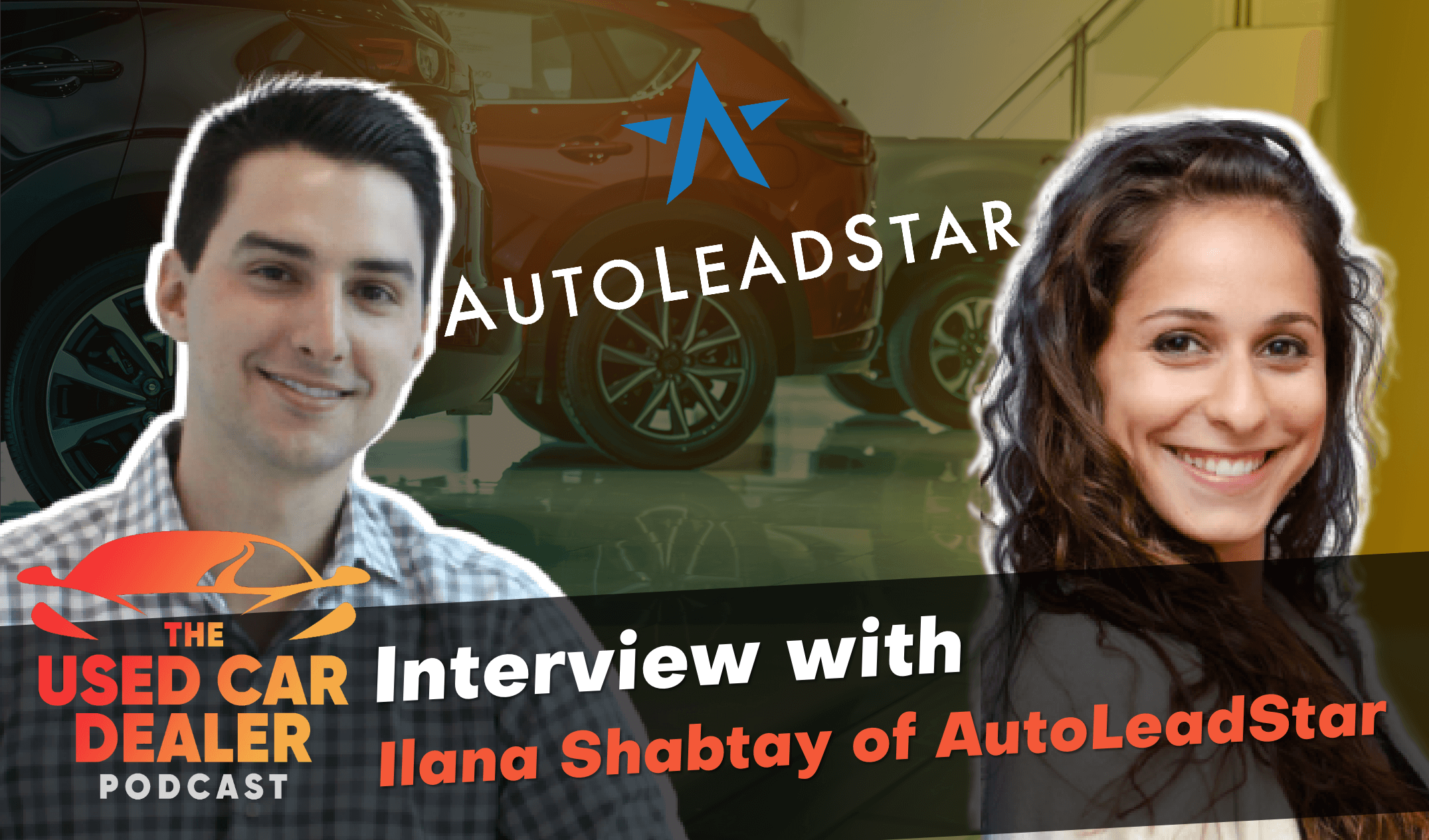 Episode 30: Auto Marketing with Ilana Shabtay of AutoLeadStar