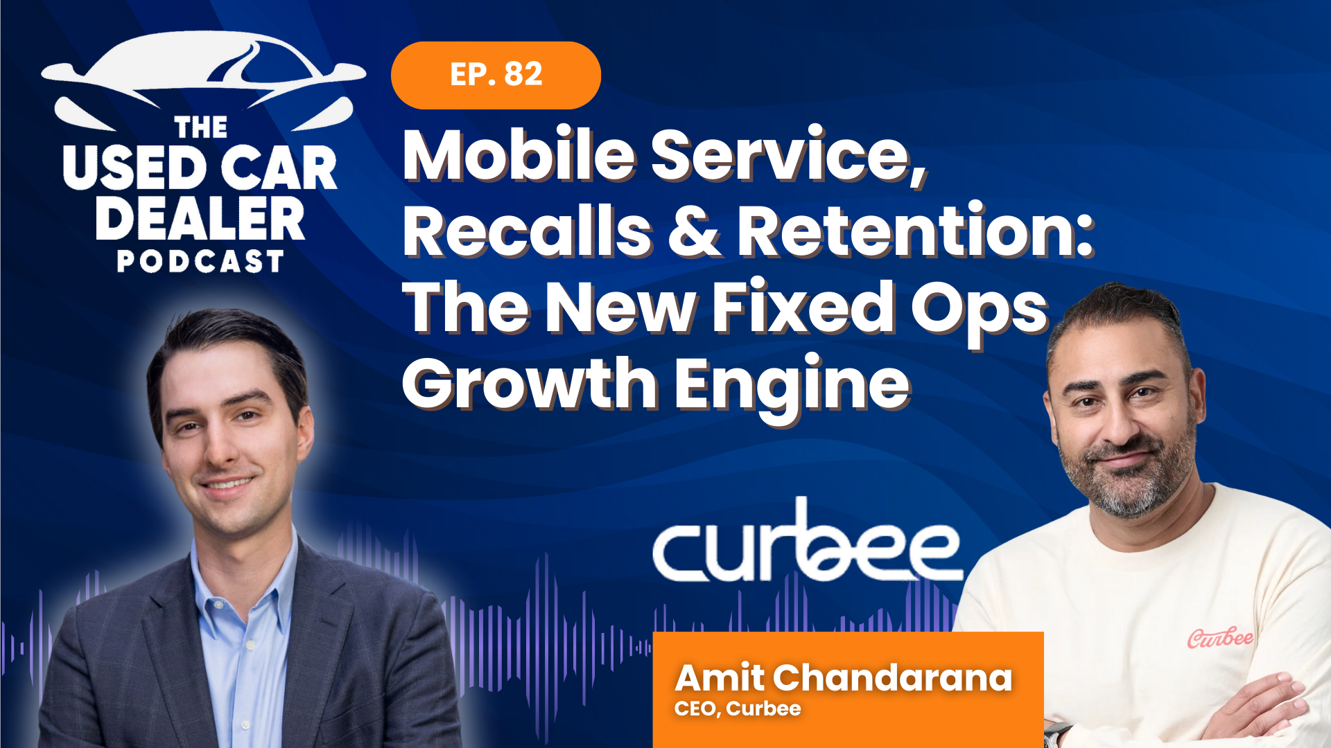 UCDP #82 – Mobile Service, Recalls & Retention: The New Fixed Ops Growth Engine w/ Amit Chandarana of Curbee