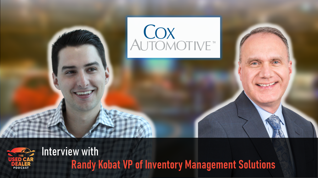 Interview with Randy Kobat VP of Inventory Management Solutions at Cox Automotive